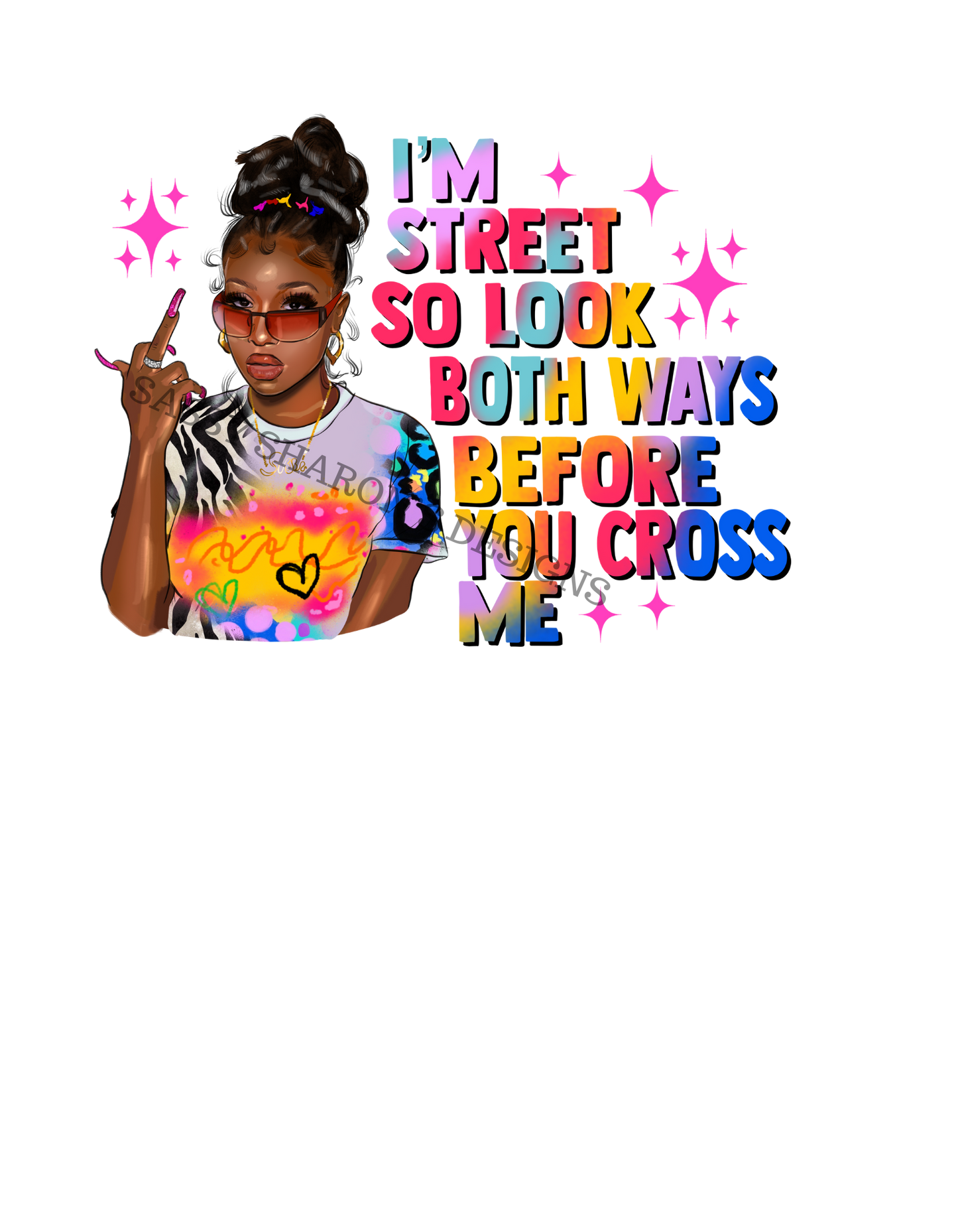 I'm Street So Look Both Ways Before You Cross Me!