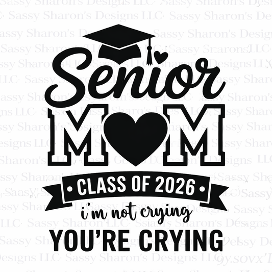 Senior MOM Class of '26 I'm Not Crying You're Crying Transfer ONLY